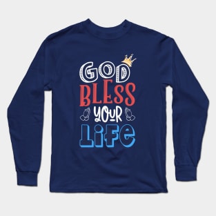 God bless your life Long Sleeve T-Shirt